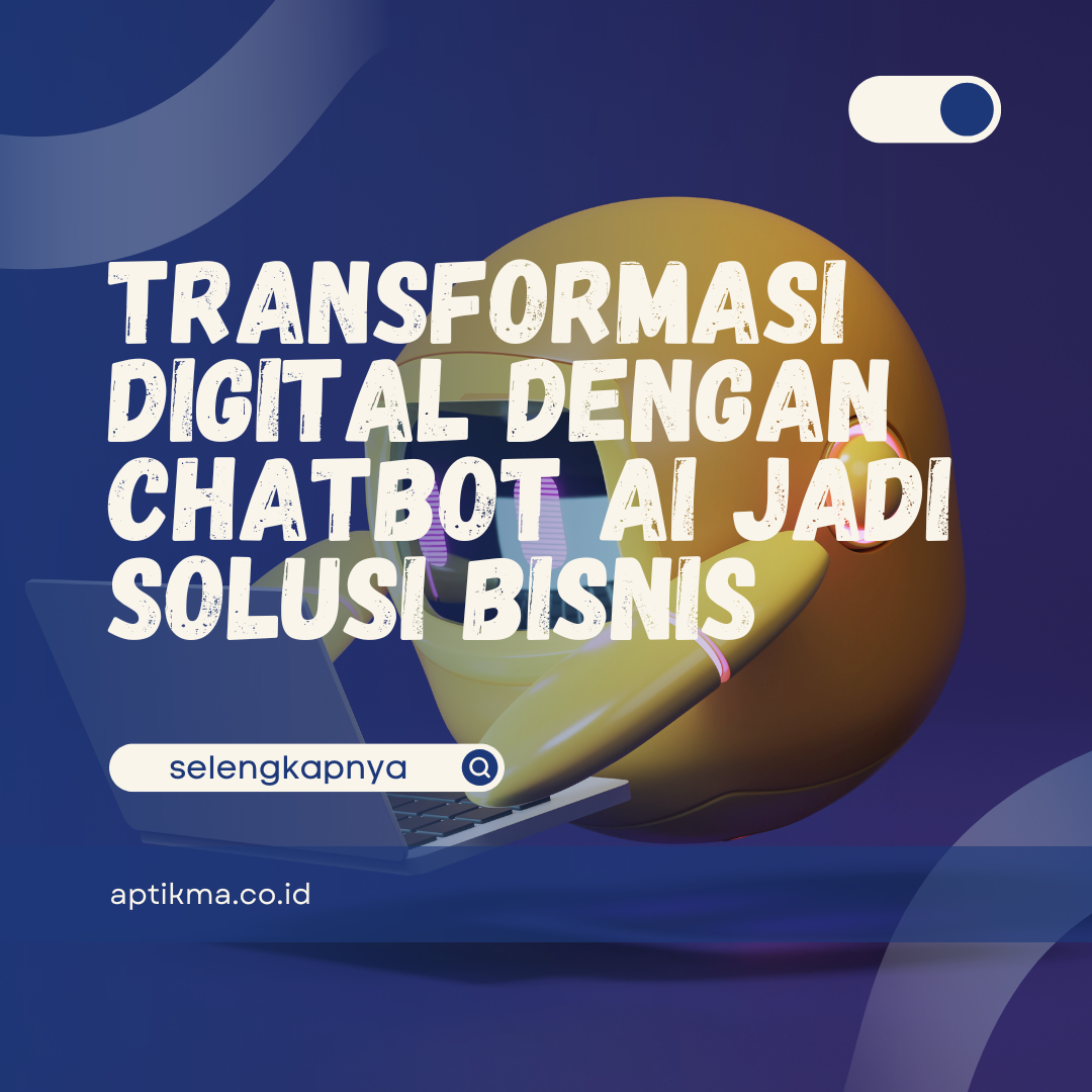 Transformasi Digital dengan Chatbot AI Jadi Solusi Bisnis