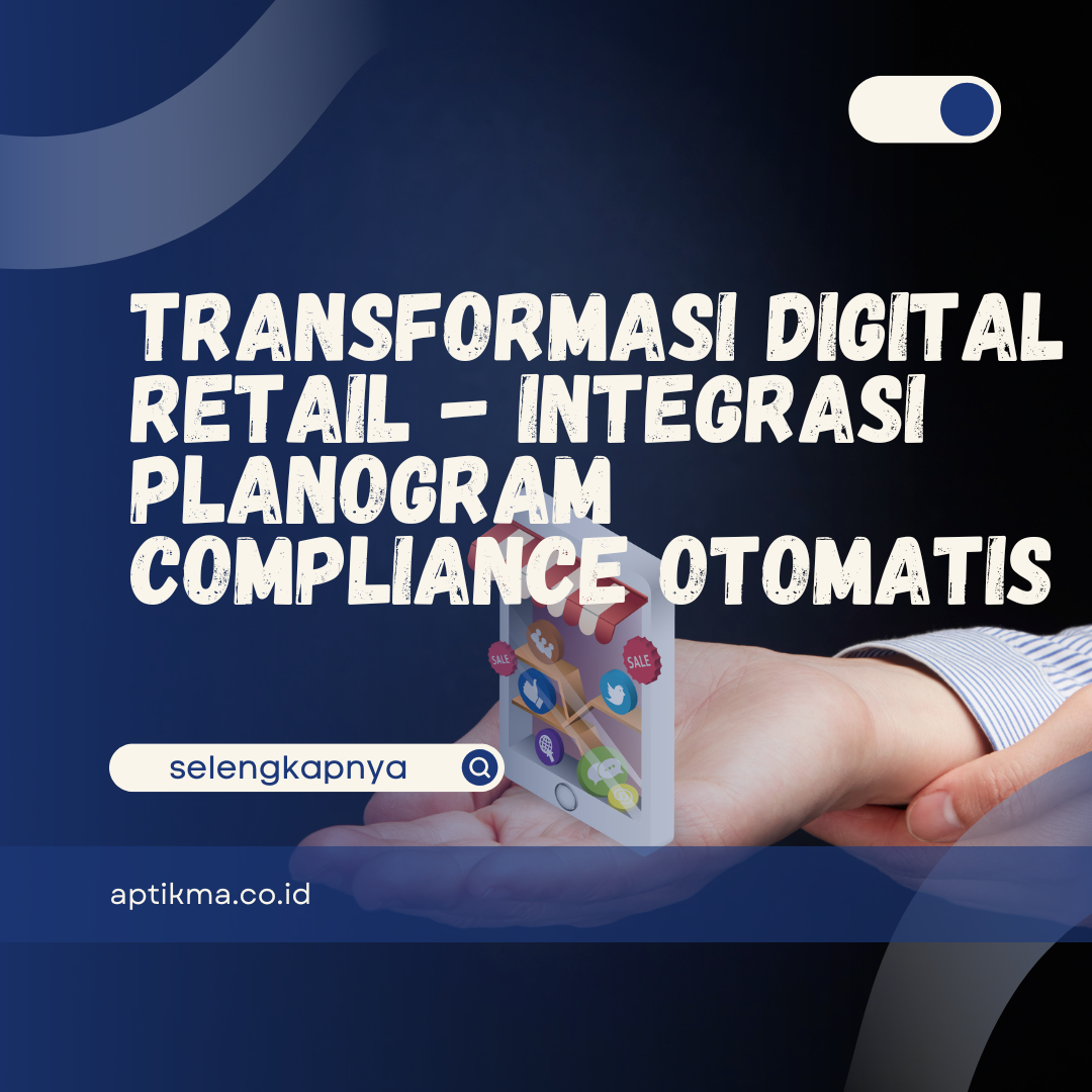 Transformasi Digital Retail - Integrasi Planogram Compliance Otomatis