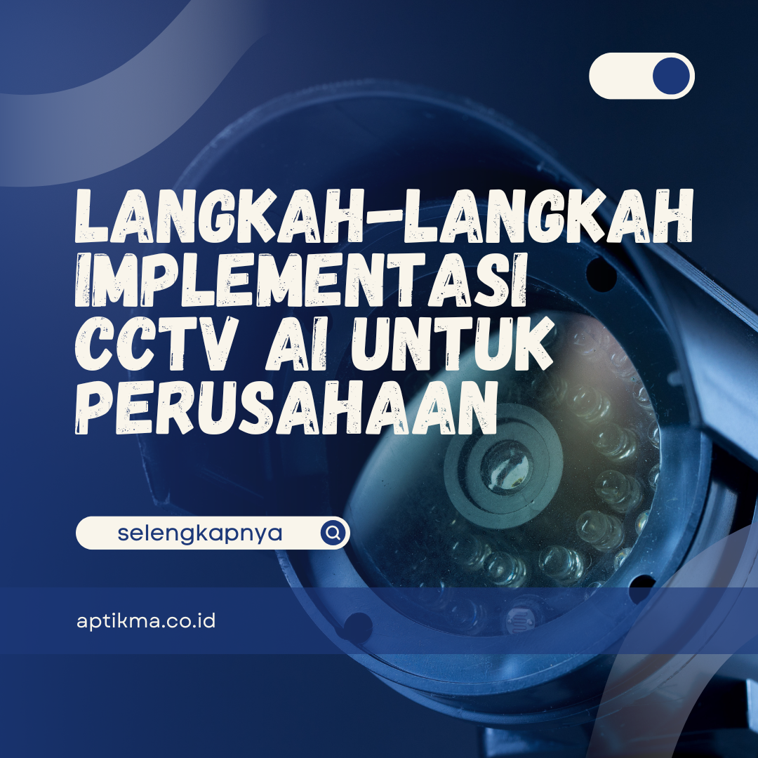 Langkah-Langkah Implementasi CCTV AI untuk Perusahaan