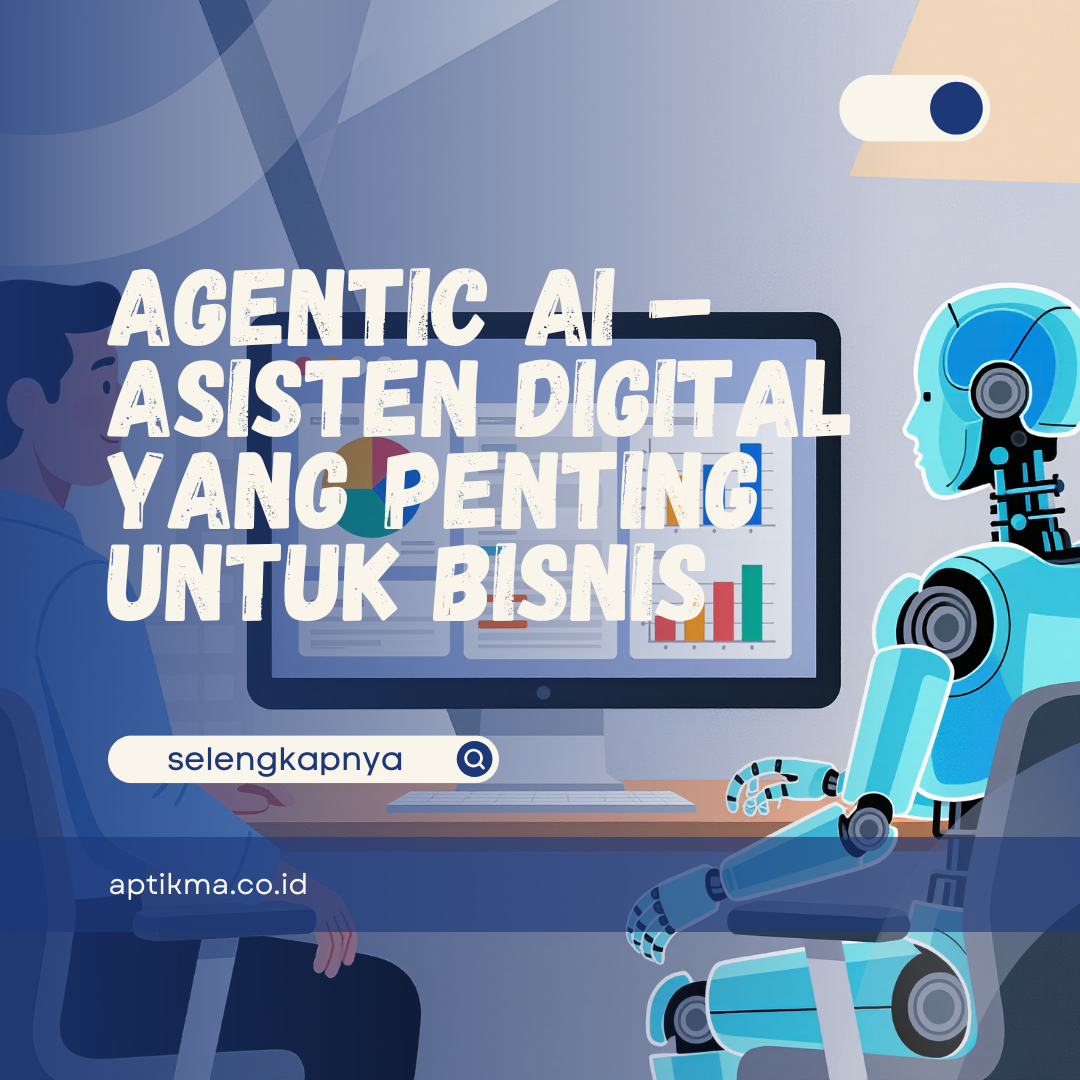 Agentic AI – Asisten Digital yang Penting untuk Bisnis