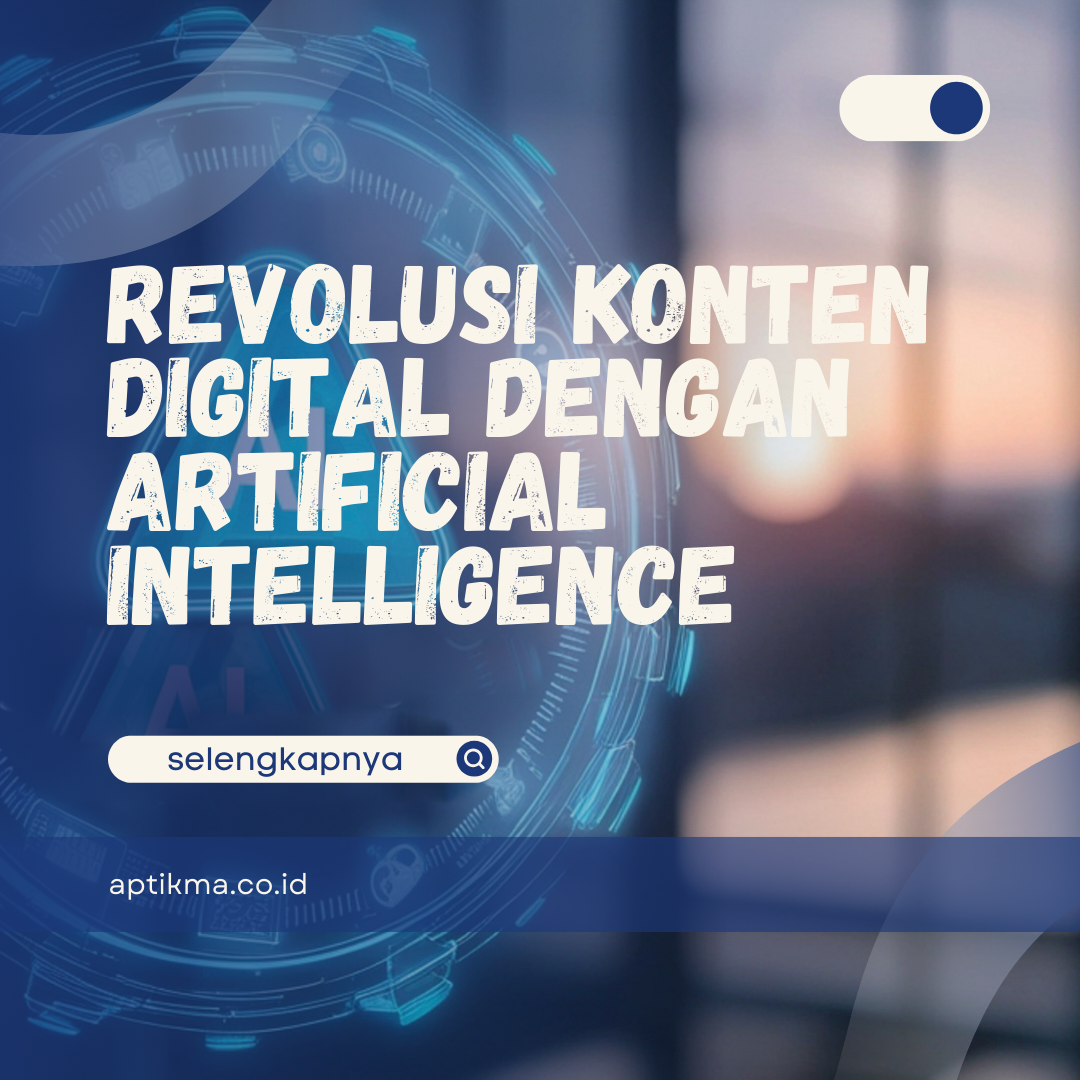 Revolusi Konten Digital dengan Artificial Intelligence