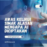 Awas Keliru! Simak Alasan Mengapa AI Diciptakan