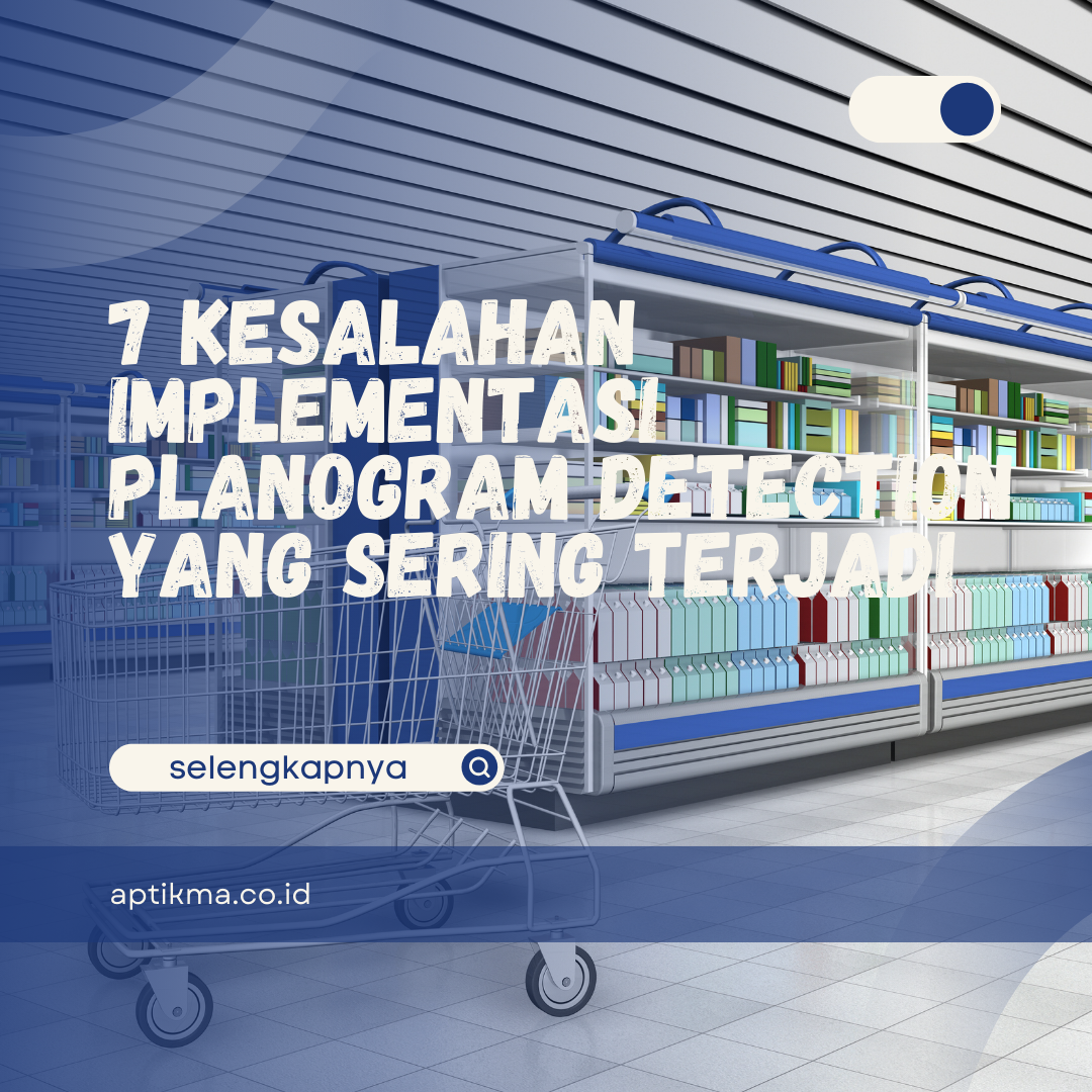 7 Kesalahan Implementasi Planogram Detection yang Sering Terjadi