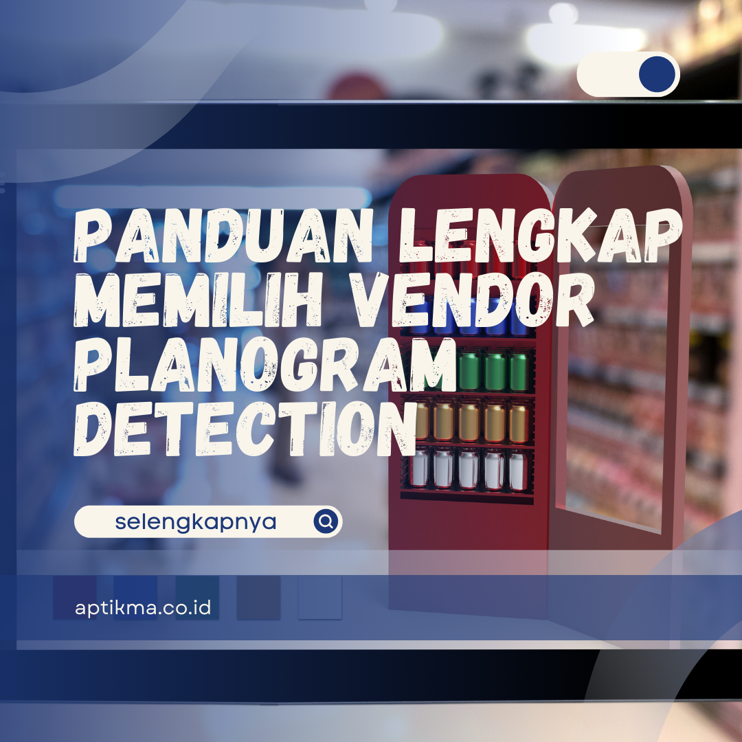 Panduan Lengkap Memilih Vendor Planogram Detection