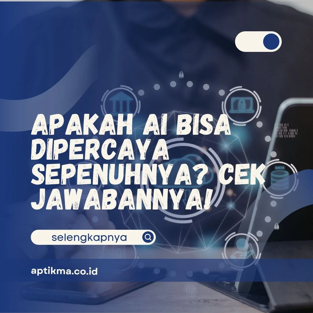 Apakah AI Bisa Dipercaya