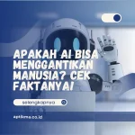 Apakah AI Bisa Menggantikan Manusia? Cek Faktanya!