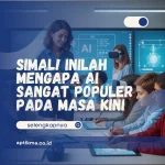 Simak! Inilah Mengapa AI Sangat Populer pada Masa Kini