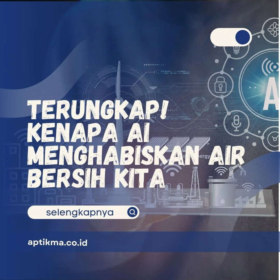Kenapa AI Menghabiskan Air