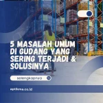 5 Masalah Umum di Gudang yang Sering Terjadi & Solusinya