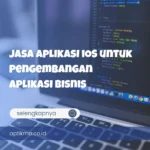 Jasa Aplikasi iOS untuk Pengembangan Aplikasi Bisnis