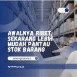 Awalnya Ribet, Sekarang Lebih Mudah Pantau Stok Barang