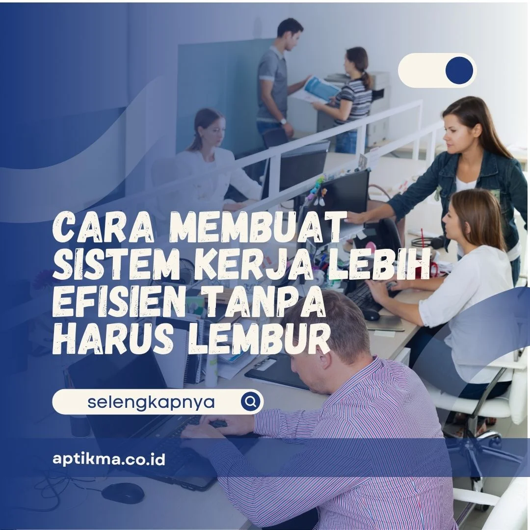 Cara Membuat Sistem Kerja Lebih Efisien