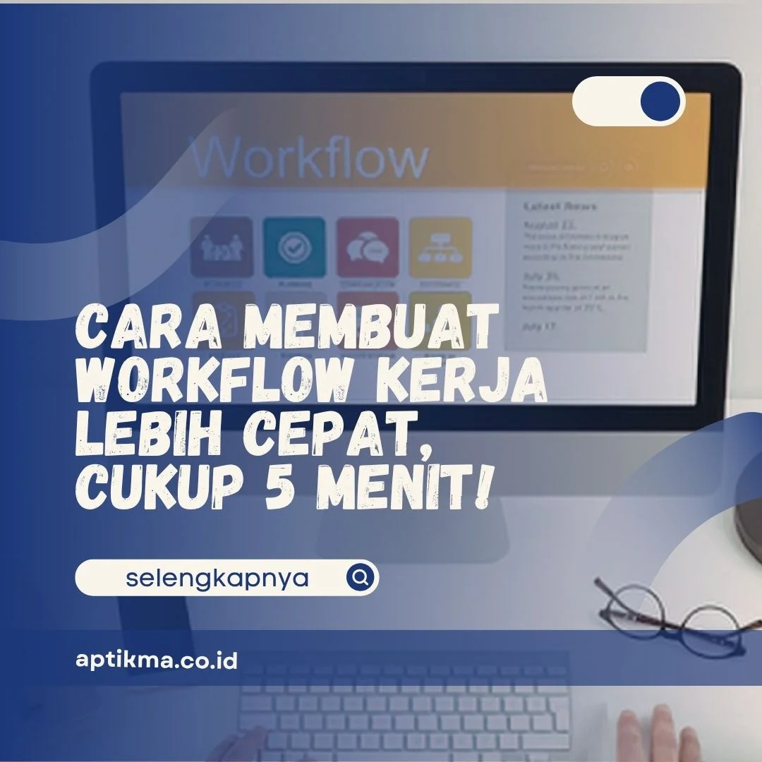 Cara Membuat Workflow Kerja Lebih Cepat