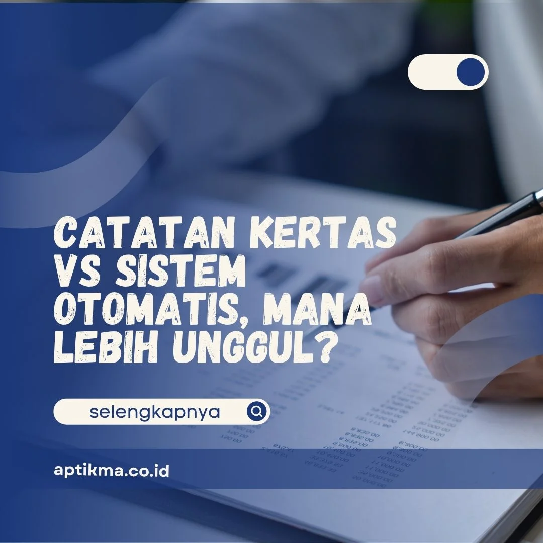 Catatan Kertas vs Sistem Otomatis