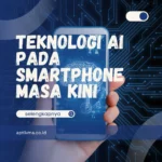 Teknologi AI pada Smartphone di Masa Kini