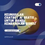 Keuntungan Chatbot AI Gratis untuk Kembangkan Bisnis!