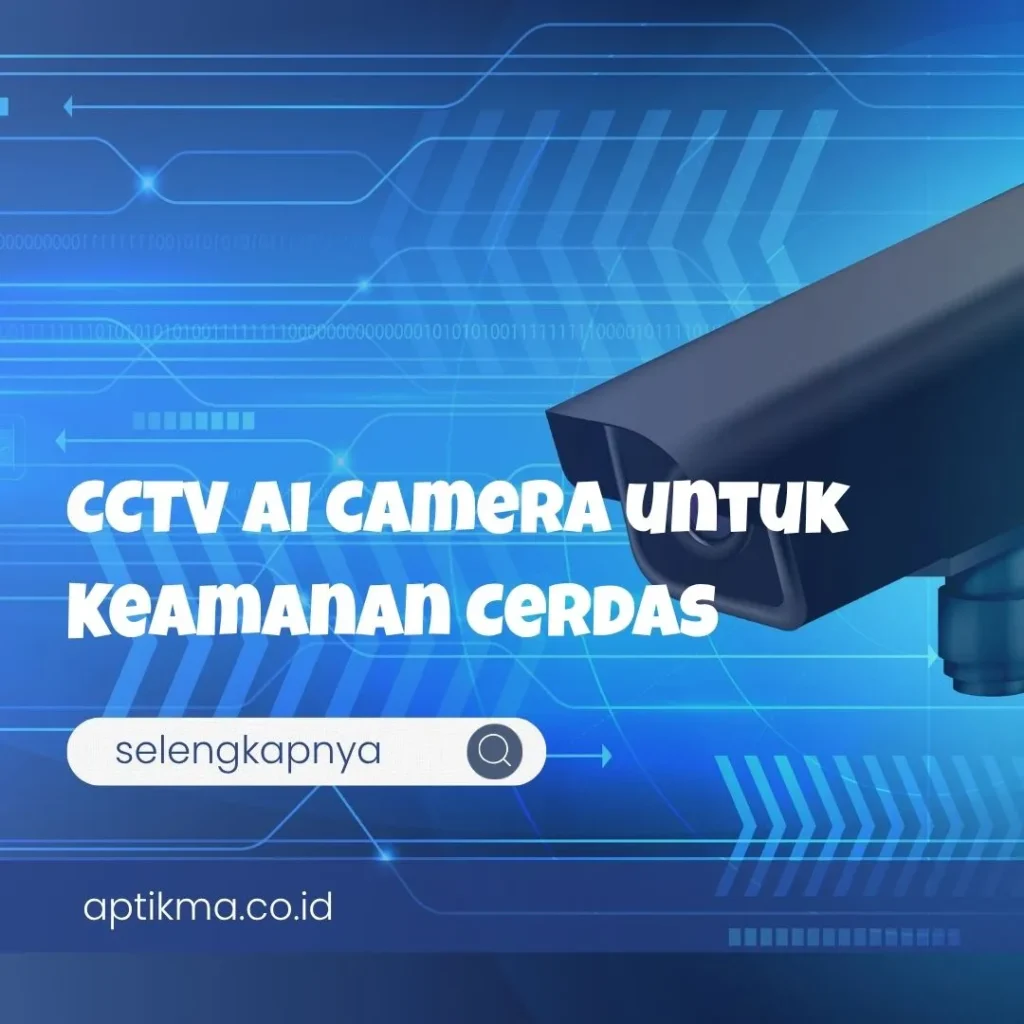 CCTV AI Camera untuk Mengoptimalkan Keamanan