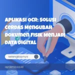 Aplikasi OCR: Solusi Cerdas Mengubah Dokumen Fisik Menjadi Data Digital
