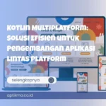 Kotlin Multiplatform: Solusi Efisien untuk Pengembangan Aplikasi Lintas Platform