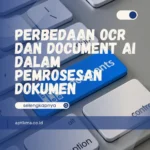Perbedaan OCR dan Document AI dalam Pemrosesan Dokumen