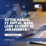 Sistem Manual vs Digital, Mana Lebih Efisien? Ini Jawabannya