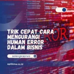 Trik Cepat Cara Mengurangi Human Error dalam Bisnis