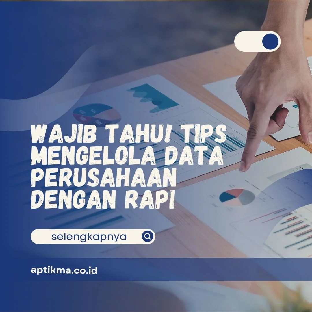 Tips Mengelola Data Perusahaan dengan Rapi