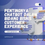 Pentingnya Chatbot dalam Bidang Bisnis Customer Experience