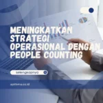 Meningkatkan Strategi Operasional dengan People Counting