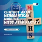 Chatbot Akan Menggantikan Manusia – Mitos atau Fakta?