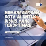 Memanfaatkan CCTV AI untuk Bisnis Yang Teroptimasi