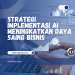 Strategi Implementasi AI Meningkatkan Daya Saing Bisnis