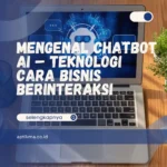 Mengenal Chatbot AI – Teknologi Cara Bisnis Berinteraksi