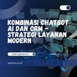 Kombinasi Chatbot AI dan CRM – Strategi Layanan Modern