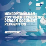 Mengoptimalkan Customer Experience dengan Document Recognition