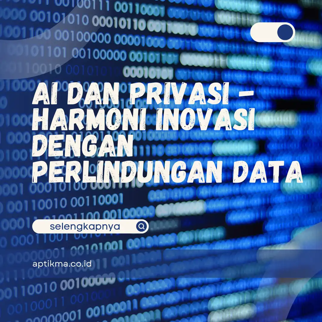 AI dan Privasi - Harmoni Inovasi dengan Perlindungan Data