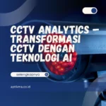 CCTV Analytics – Transformasi CCTV dengan Teknologi AI