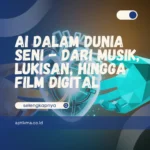 AI dalam Dunia Seni – Dari Musik, Lukisan, dan Film Digital