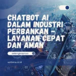 Chatbot AI dalam Industri Perbankan – Layanan Cepat dan Aman