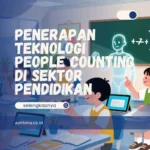 Penerapan Teknologi People Counting di Sektor Pendidikan