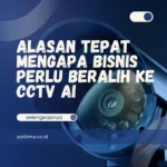 Bisnis Perlu Beralih ke CCTV AI untuk Modernisasi Bisnis