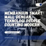 Membangun Smart Mall dengan Teknologi People Counting Modern