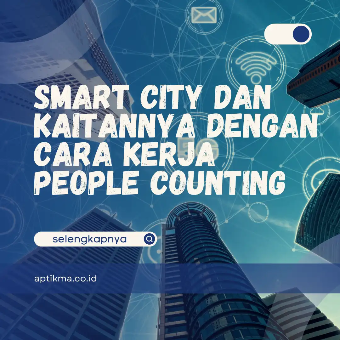 Smart City dan Kaitannya dengan Cara Kerja People Counting