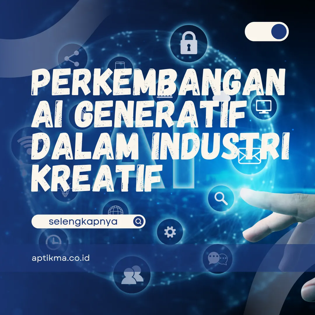 Perkembangan AI Generatif dalam Industri Kreatif