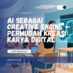 AI sebagai Creative Engine – Permudah Kreasi Karya Digital