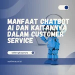 Manfaat Chatbot AI dan Kaitannya dalam Customer Service