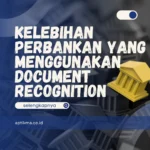 Kelebihan Perbankan yang Menggunakan Document Recognition