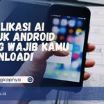 7 Aplikasi AI untuk Android yang Wajib Kamu Download!