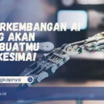 5 Perkembangan AI yang Akan Membuatmu Terkesima!