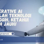 Generative AI Adalah Teknologi Canggih, Ketahui Lebih Jauh!